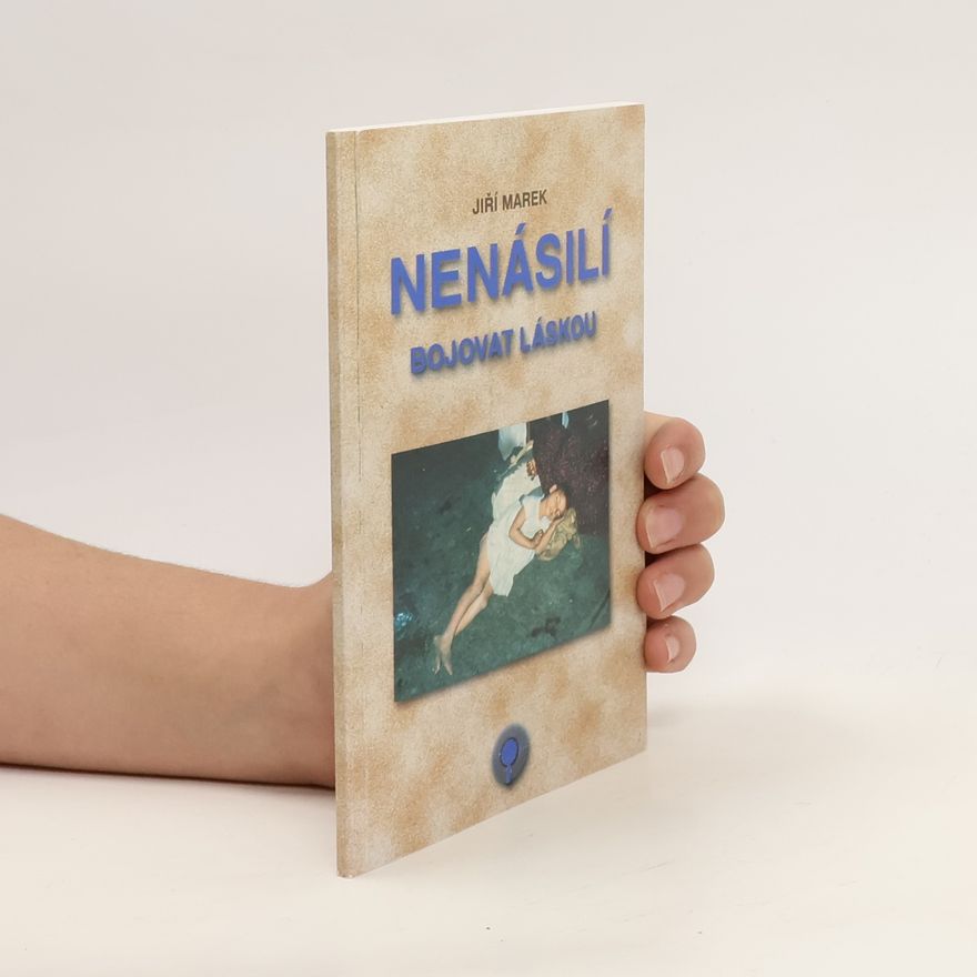 Jiří Marek Nenásilí. Bojovat láskou