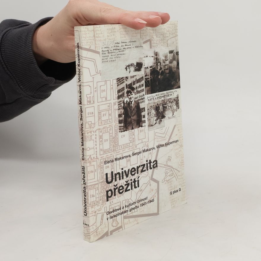 Collectif d'auteurs Univerzita přežití. Osvětová a kulturní činnost v terezínském ghettu 1941 - 1945.