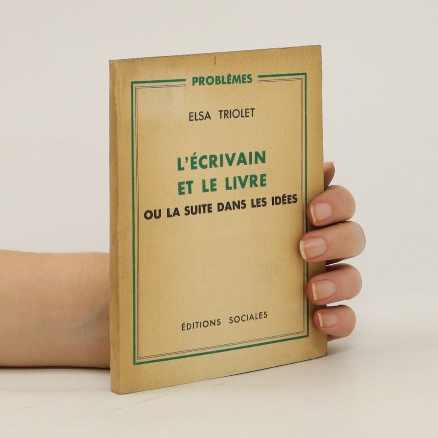 Elsa Triolet L'écrivain et le livre ou la suite dans les idées