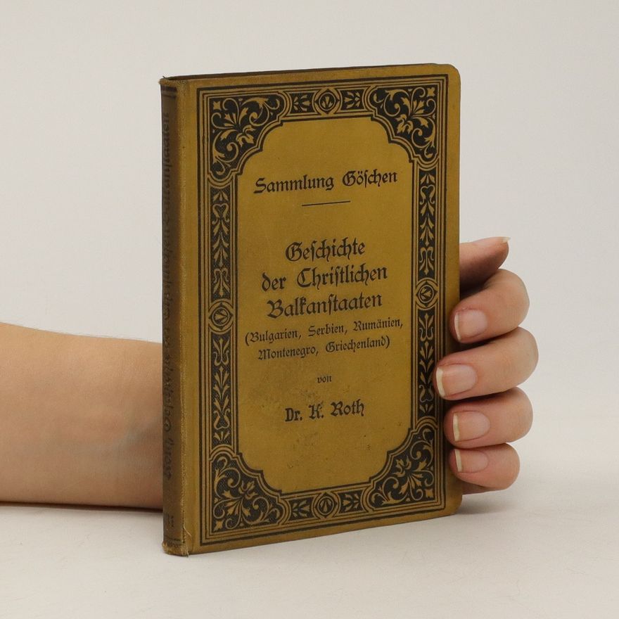Karl Heinz Roth Geschichte der christlichen Balkanstaaten (Bulgarien, Serbien, Rumänien, Montenegro, Griechenland)