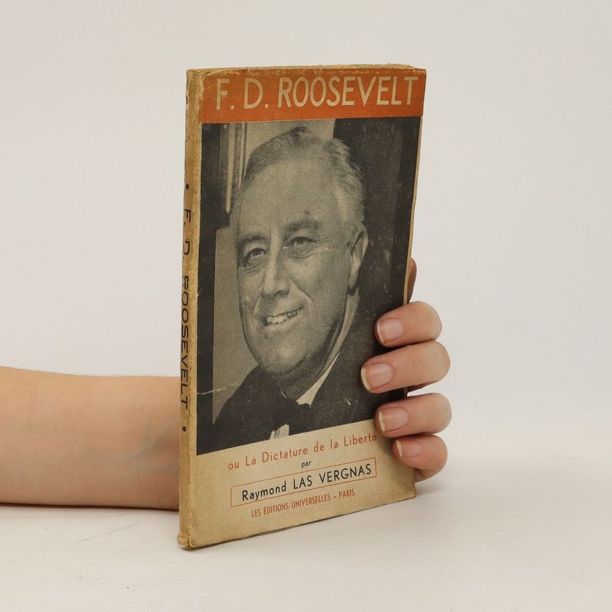 Raymond Las Vergnas F. D. Roosevelt ou La Dictature de la Liberté