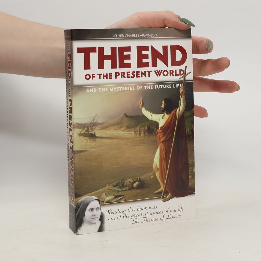 Charles Arminjon The End of the Present World and the Mysteries of Future Life