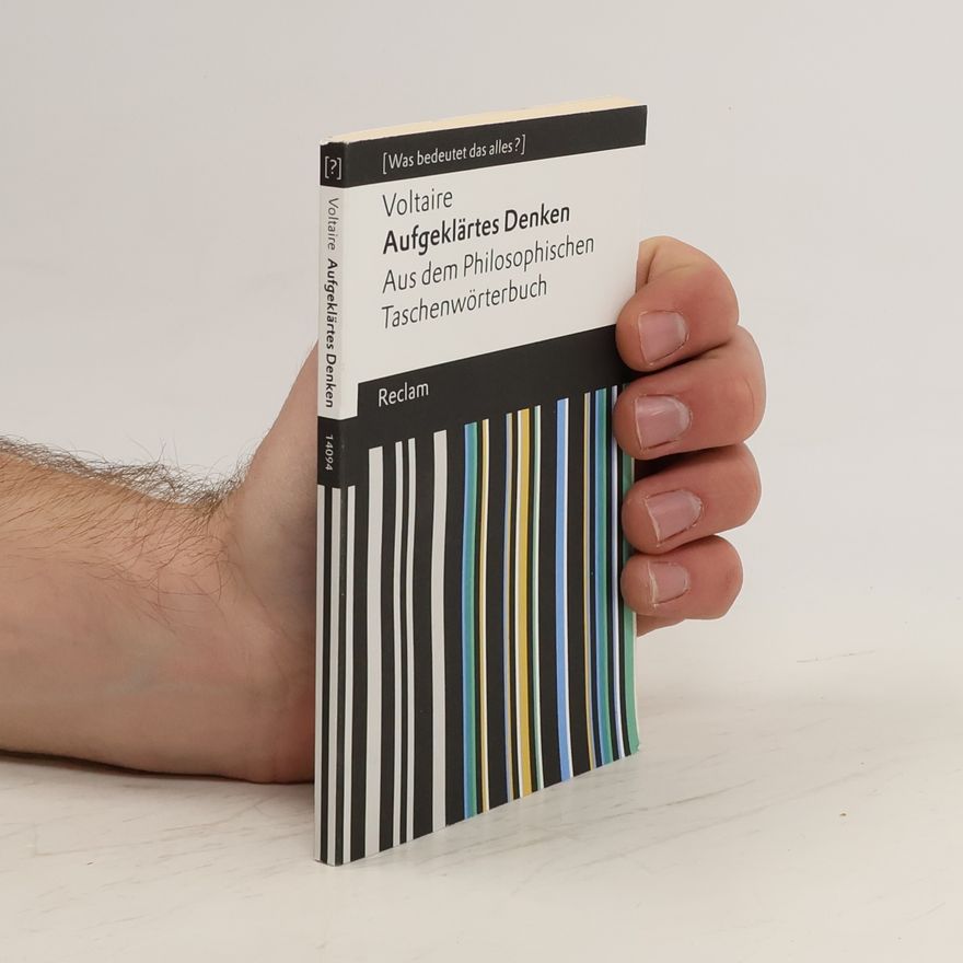 Voltaire Aufgeklärtes Denken. Aus dem Philosophischen Taschenwörterbuch