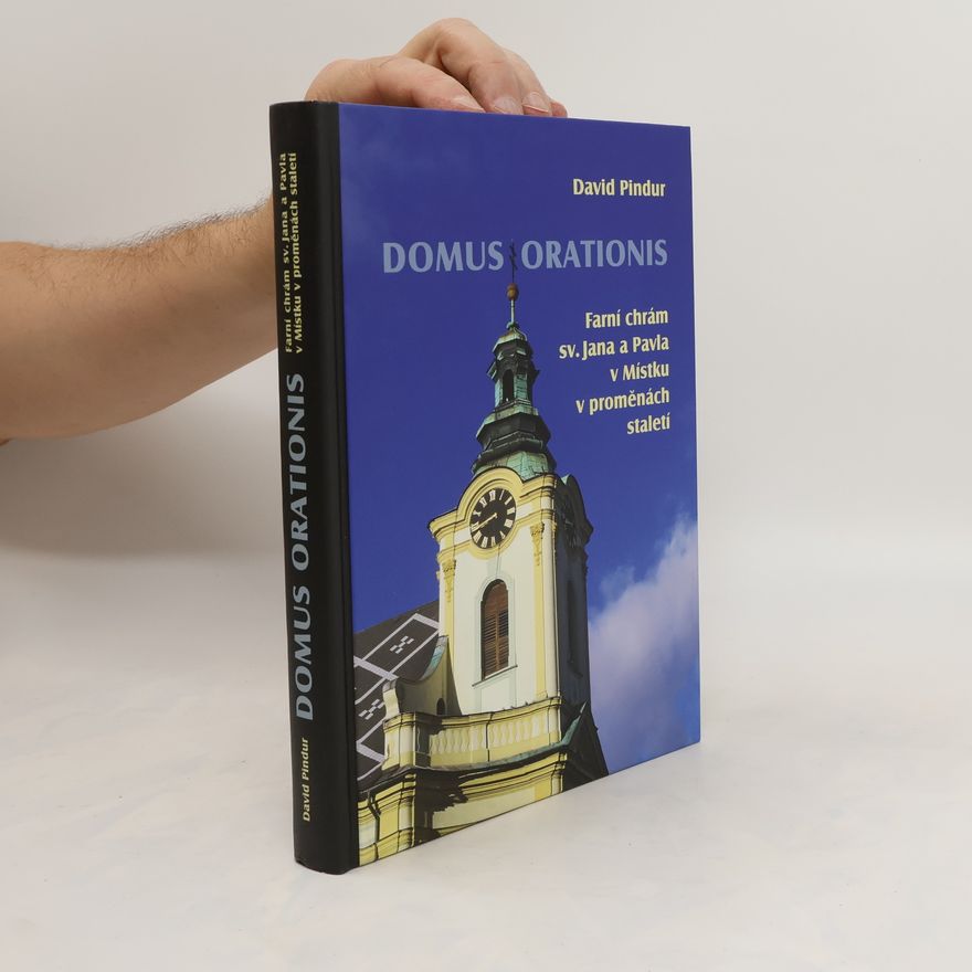 David Pindur Domus orationis: farní chrám sv. Jana a Pavla v Místku v proměnách staletí