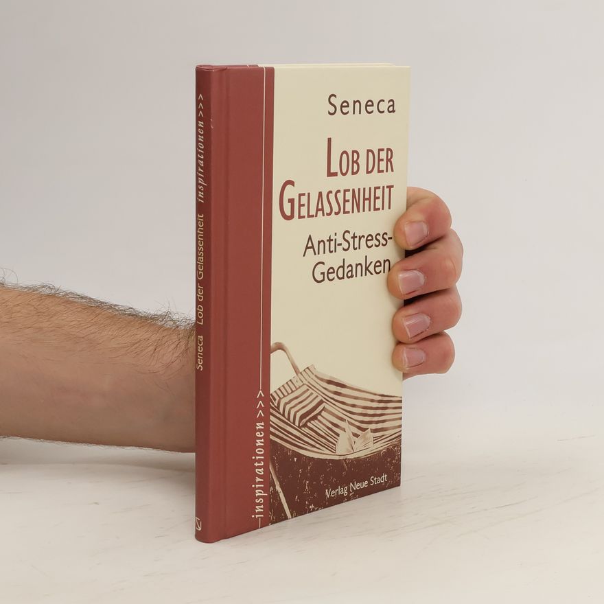 Lucius Annaeus Seneca Lob der Gelassenheit
