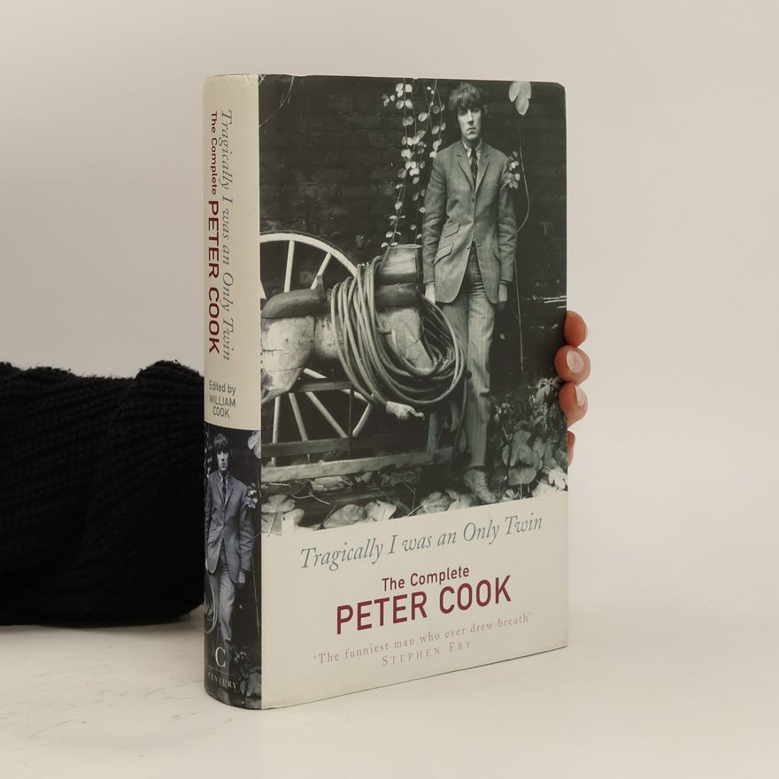 Peter Cook Tragically I was an Only Twin. The Complete Peter Cook