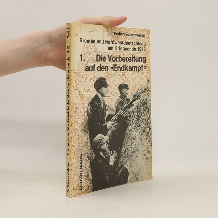 Herbert Schwarzwälder Die Vorbereitung auf den "Endkampf"