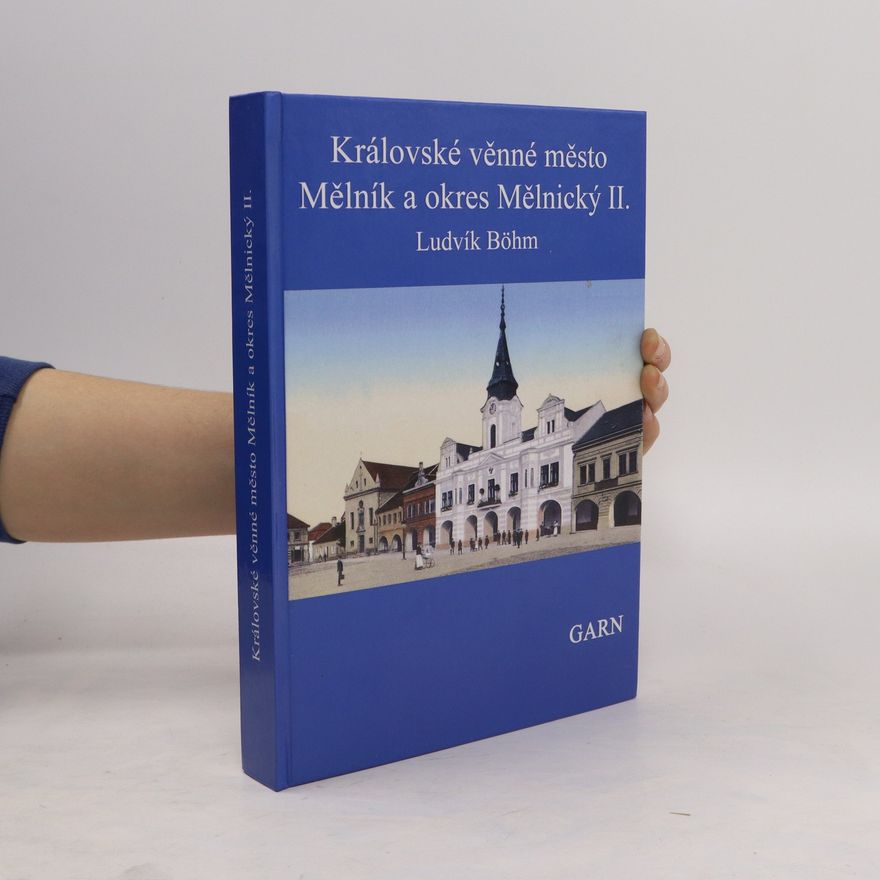 Ludvík Böhm Královské věnné město Mělník a okres Mělnický II.