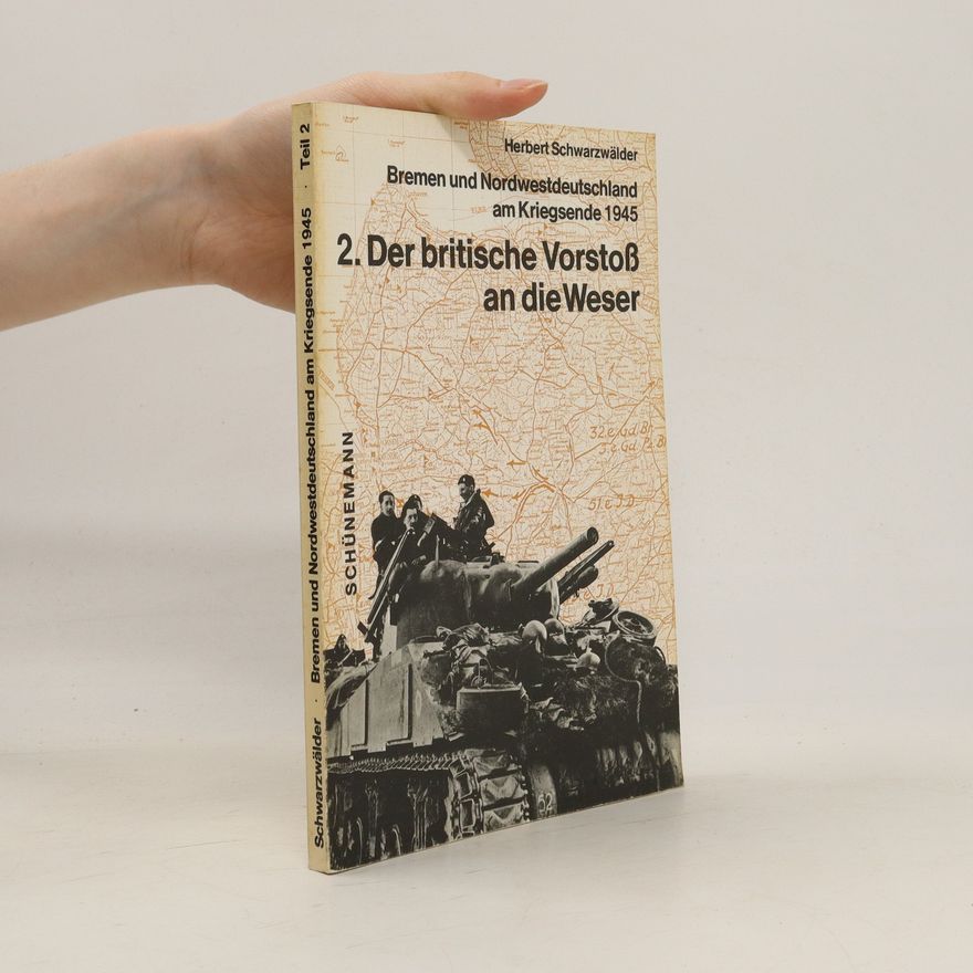Herbert Schwarzwälder Der britische Vorstoss an die Weser