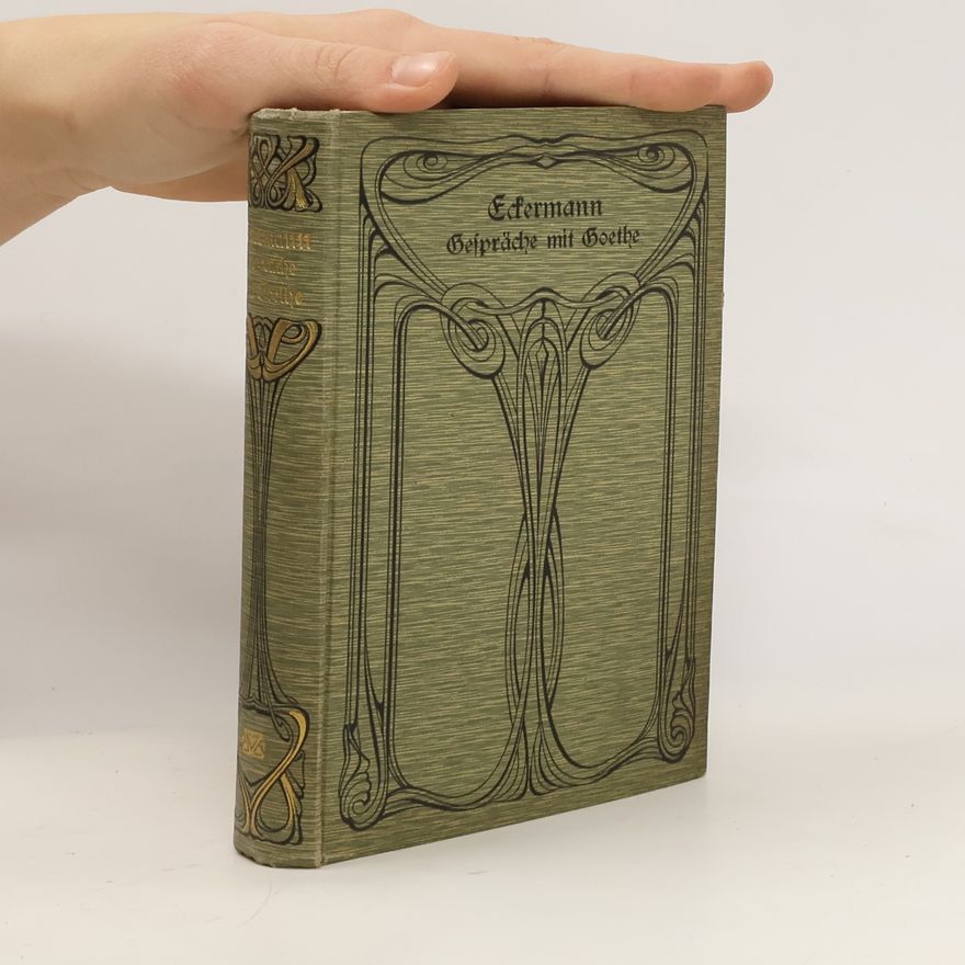 Johann Peter Eckermann Gespräche mit Goethe in den letzten Jahren seines Lebens