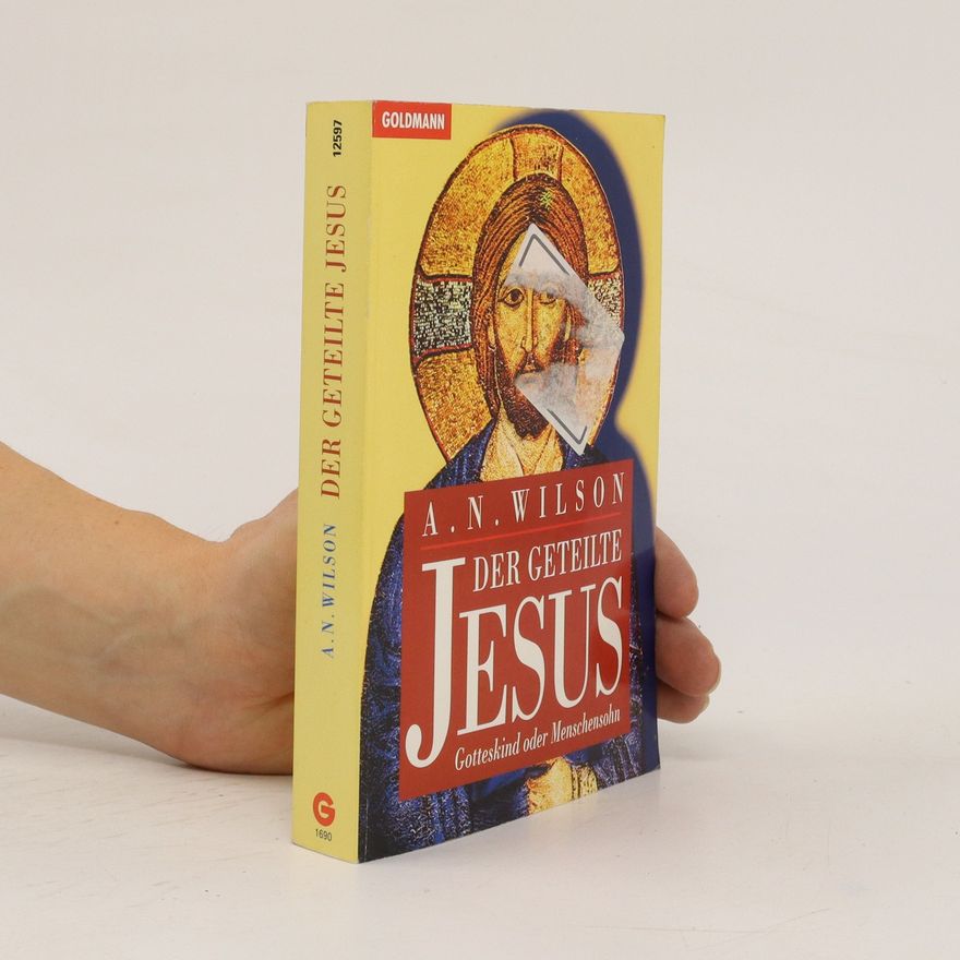 A. N. Wilson Der geteilte Jesus