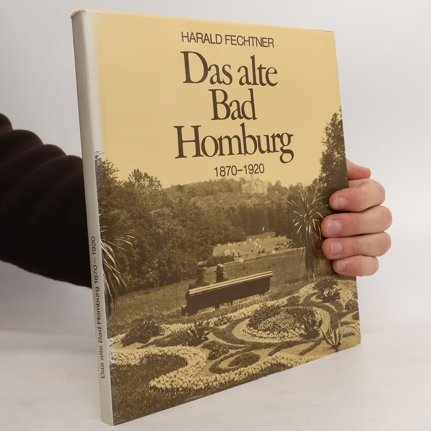 Harald Fechtner Das alte Bad Homburg 1870-1920
