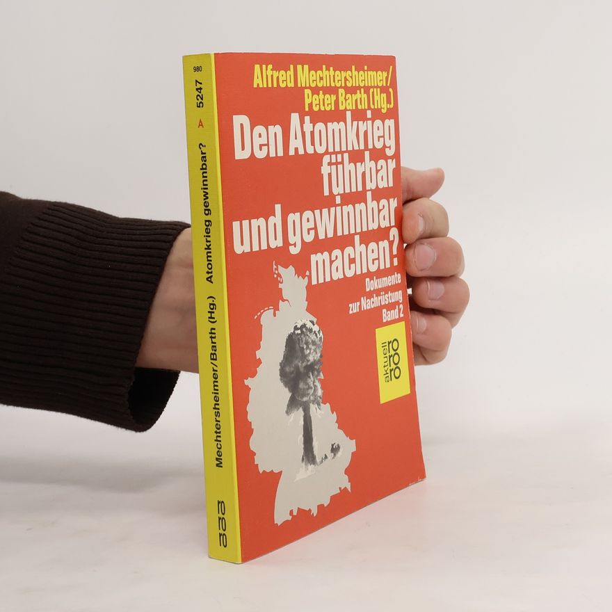 Alfred Mechtersheimer Den Atomkrieg führbar und gewinnbar machen?