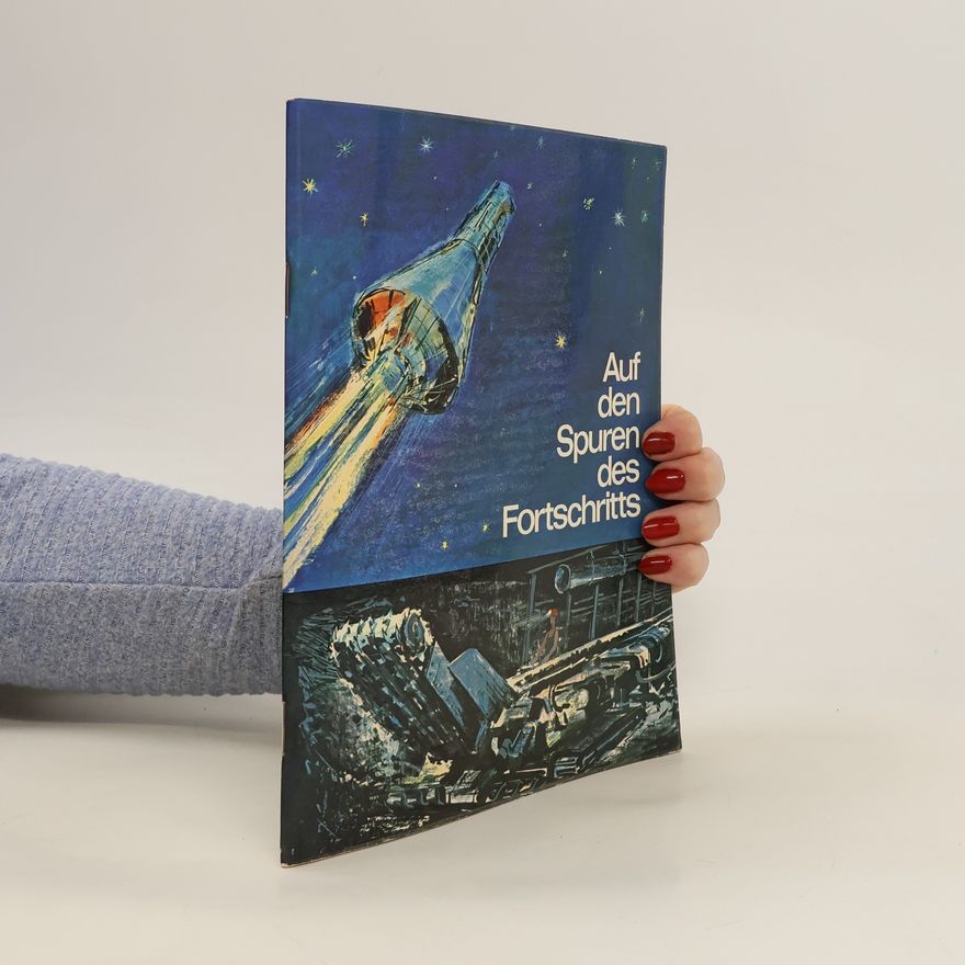 Various authors Auf den Spuren des Fortschritts. Wegbereiter der Technik von der Frühzeit bis heute