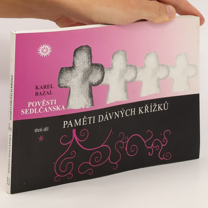Karel Bazal Pověsti Sedlčanska III: Paměti dávných křížků