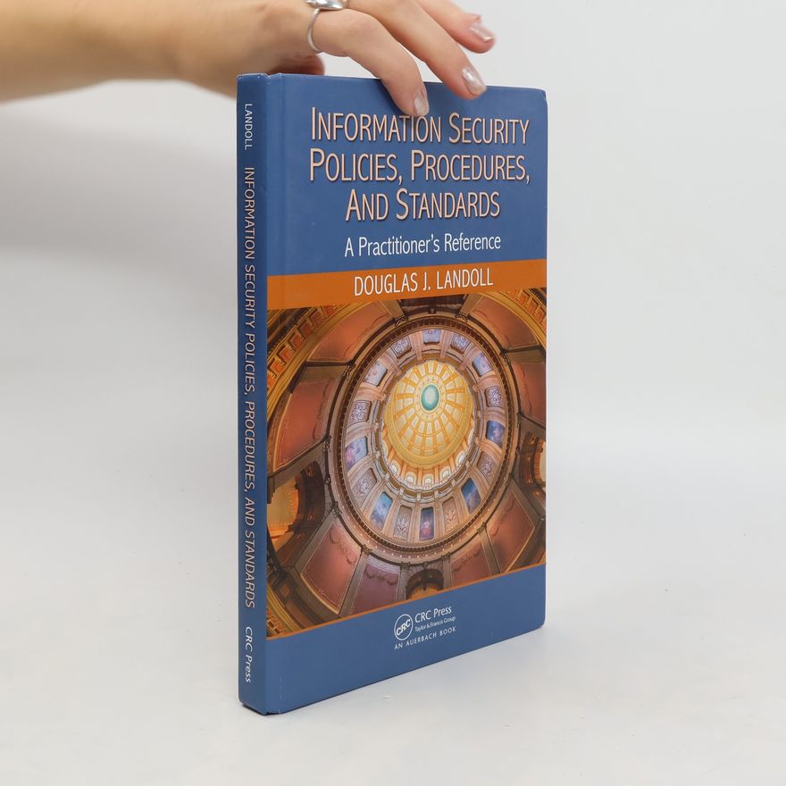 Douglas J. Landoll Information Security Policies, Procedures, and Standards