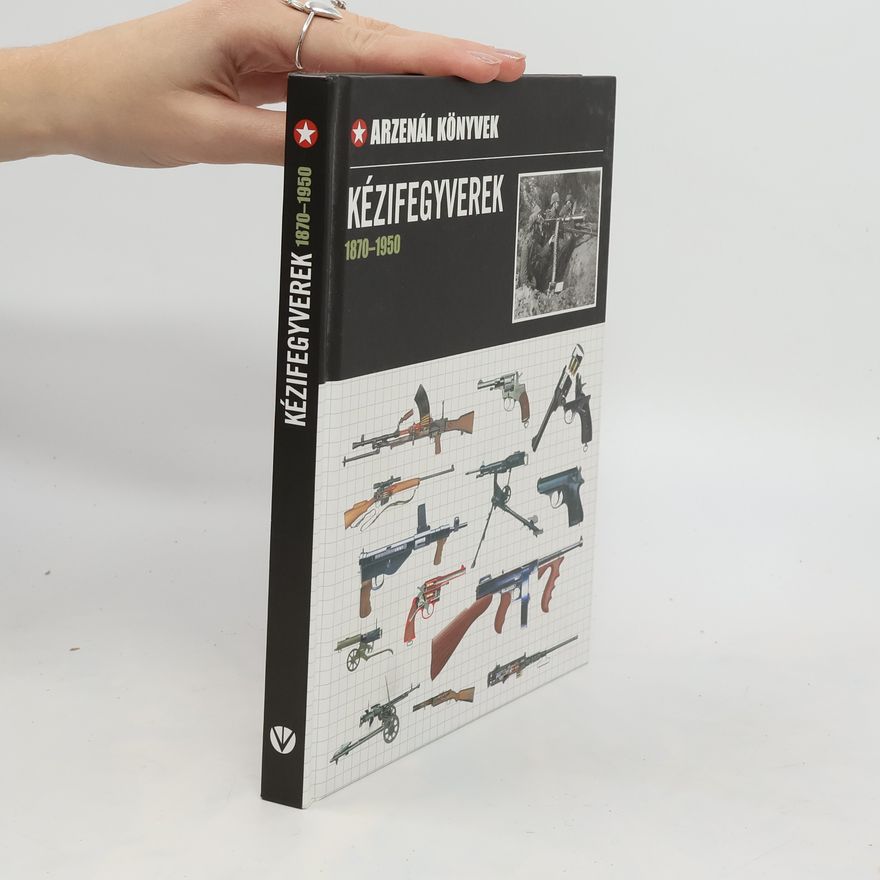Collectif d'auteurs Kézifegyverek 1870-1950