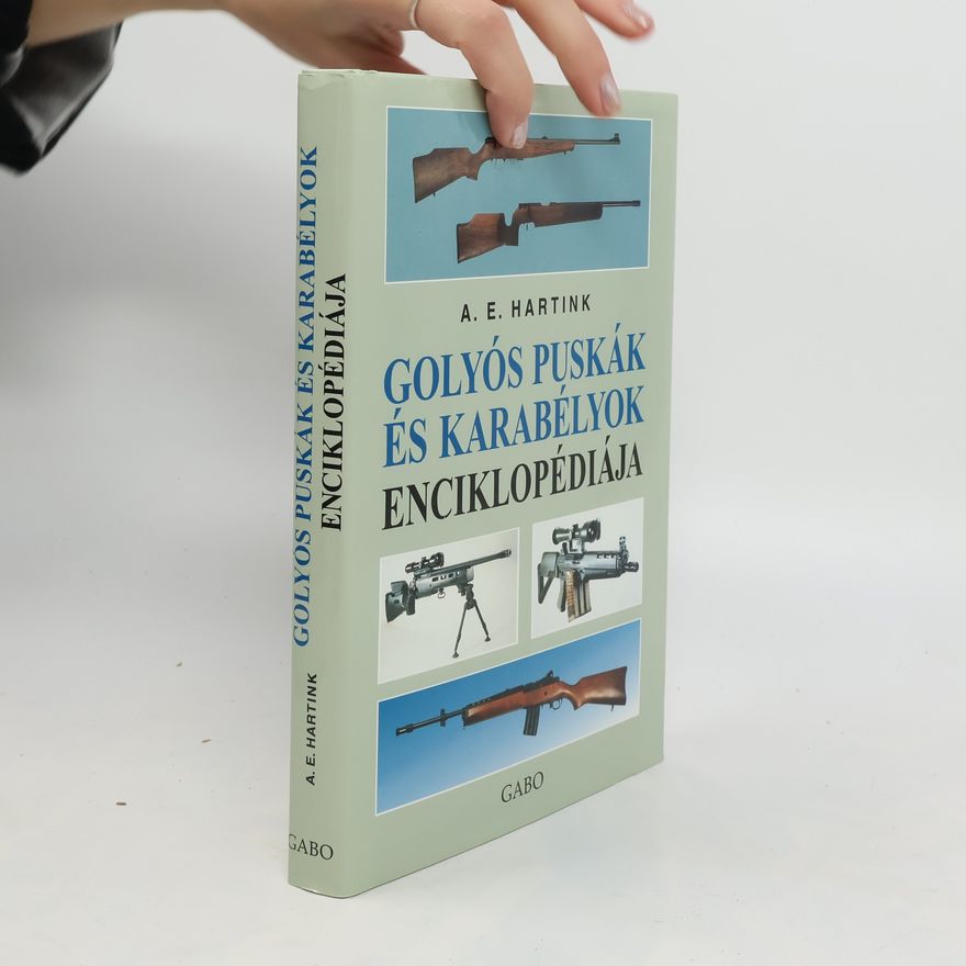 A. E. Hartink Golyós Puskák És Karabélyok Enciklopédiája