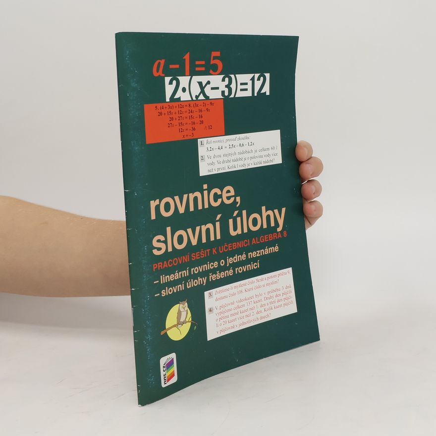 Zdena Rosecká Rovnice, slovní úlohy : pracovní sešit k učebnici Algebra 8 : lineární rovnice o jedné neznámé, slovní úlohy řešené rovnicí