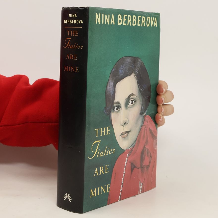 Nina Nikolaevna Berberova The Italics are Mine