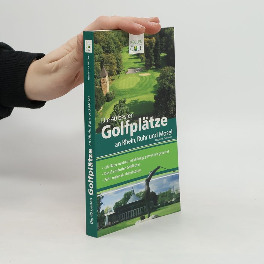 Hubertus Oelmann Die 40 besten Golfplätze an Rhein, Ruhr und Mosel