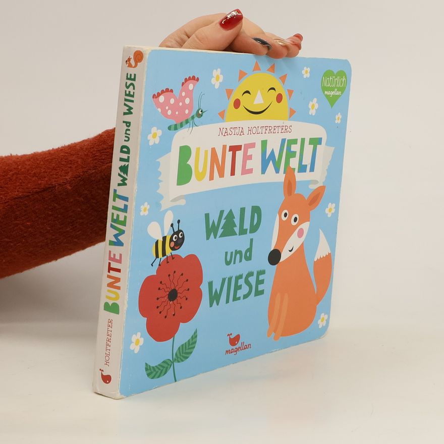 Nastja Holtfreter Bunte Welt. Wald und Wiese
