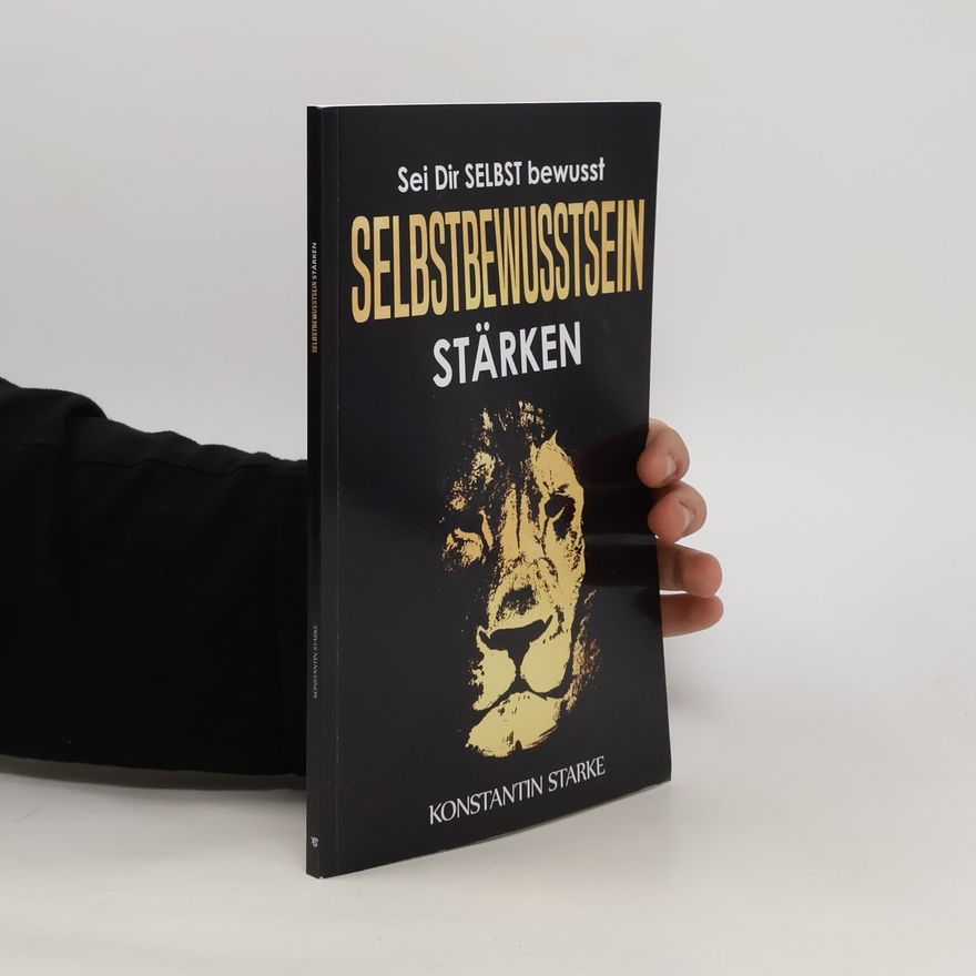 Konstantin Starke Sei Dir SELBST bewusst - Selbstbewusstsein stärken