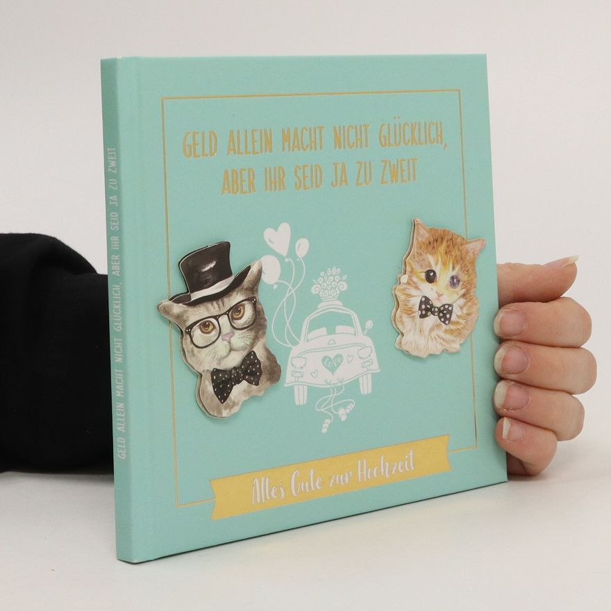 Autorenkollektiv Geld allein macht nicht glücklich, aber ihr seid ja zu zweit. Alles Gute zur Hochzeit