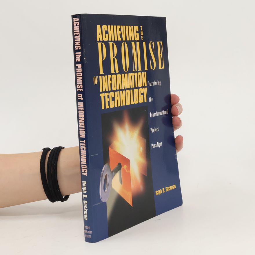 Ralph B. Sackman Achieving the Promise of Information Technology