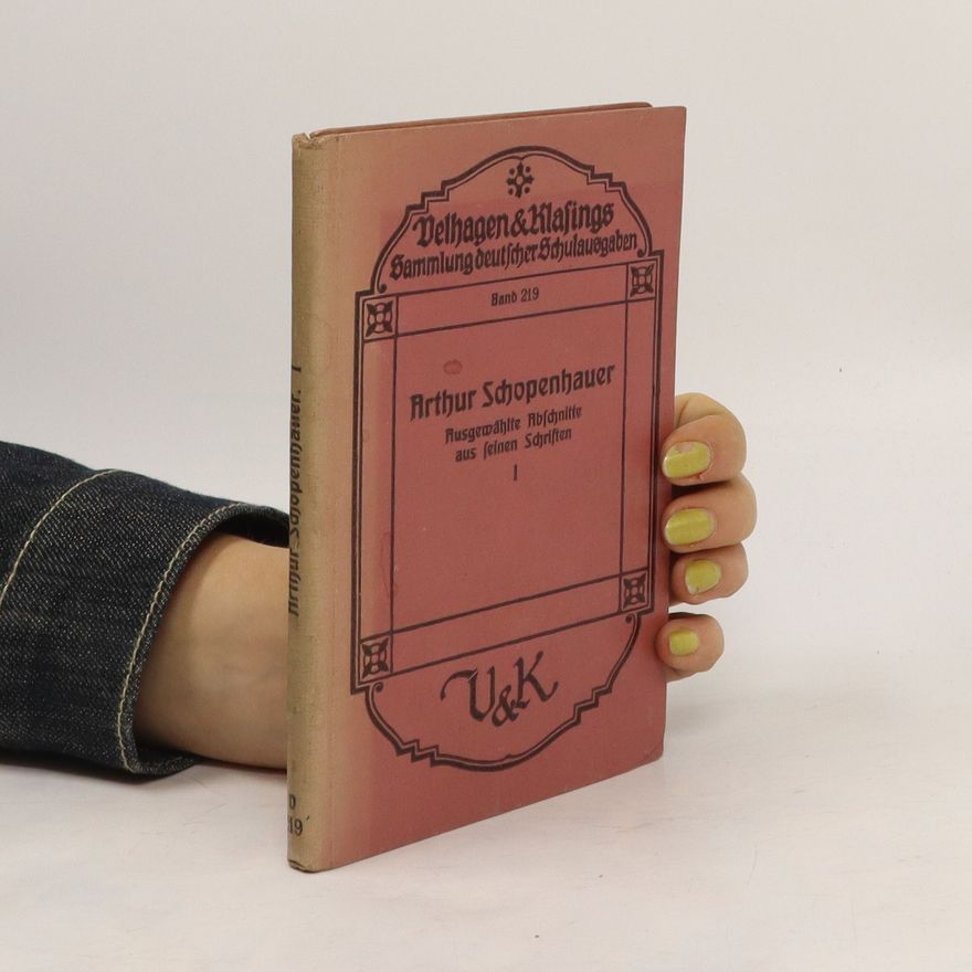 Arthur Schopenhauer Ausgewählte Abschnitte aus seinen Schriften I