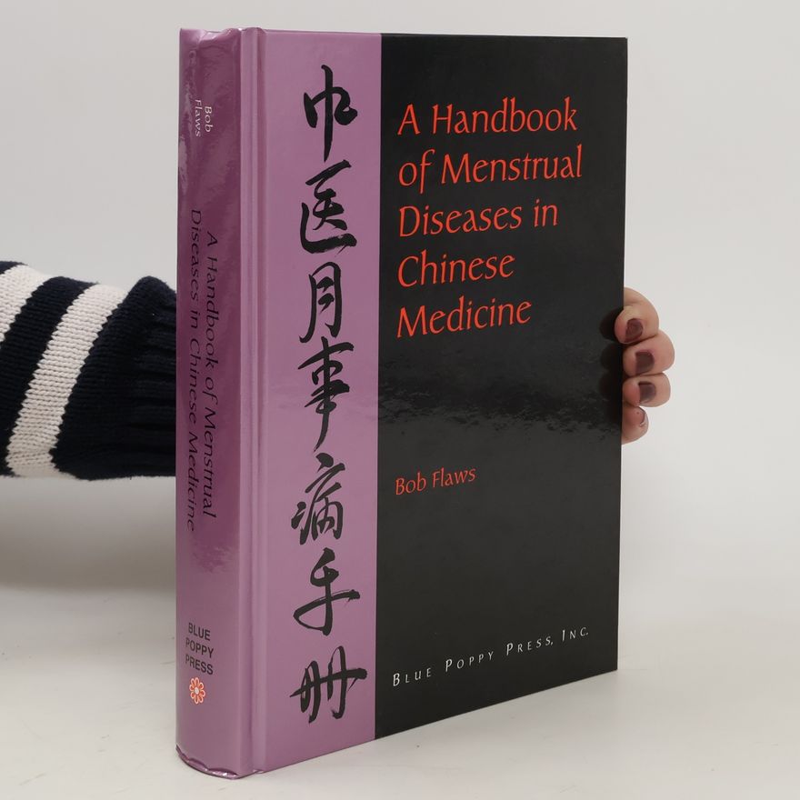 Bob Flaws Handbook of Menstrual Disease in Chinese Medicine