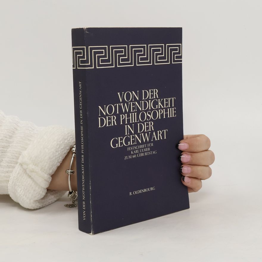 Karl Ulmer Von der Notwendigkeit der Philosophie in der Gegenwart