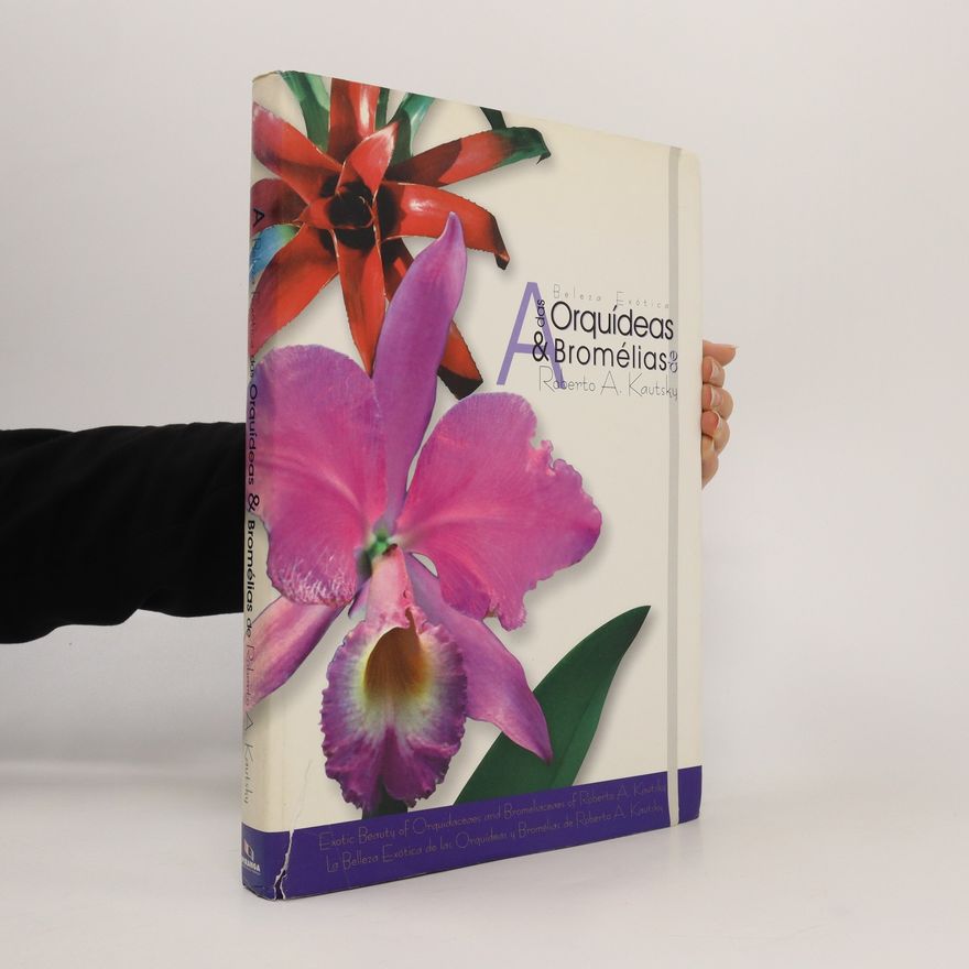Roberto Kautsky A Beleza Exótica das Orquídeas & Bromélias. Exotic Beauty of Orquidaceaes and Bromeliaceaes