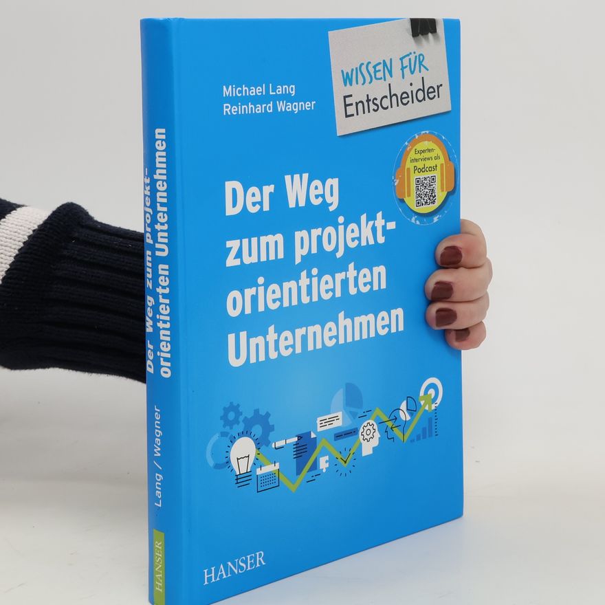 Michael Lang Der Weg zum projektorientierten Unternehmen - Wissen für Entscheider