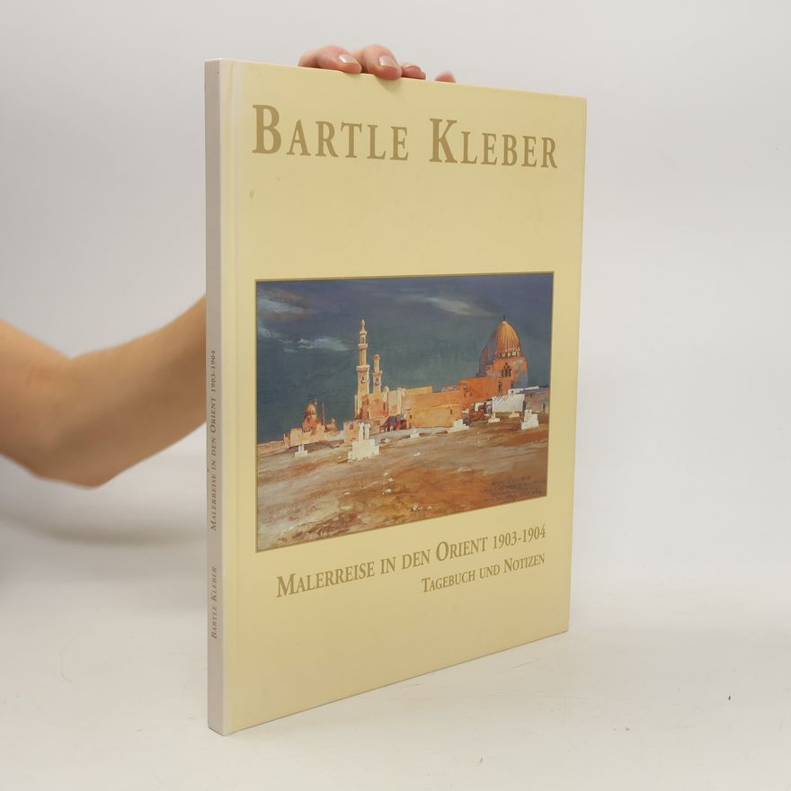Bartle Kleber Malerreise in den Orient 1903 - 1904