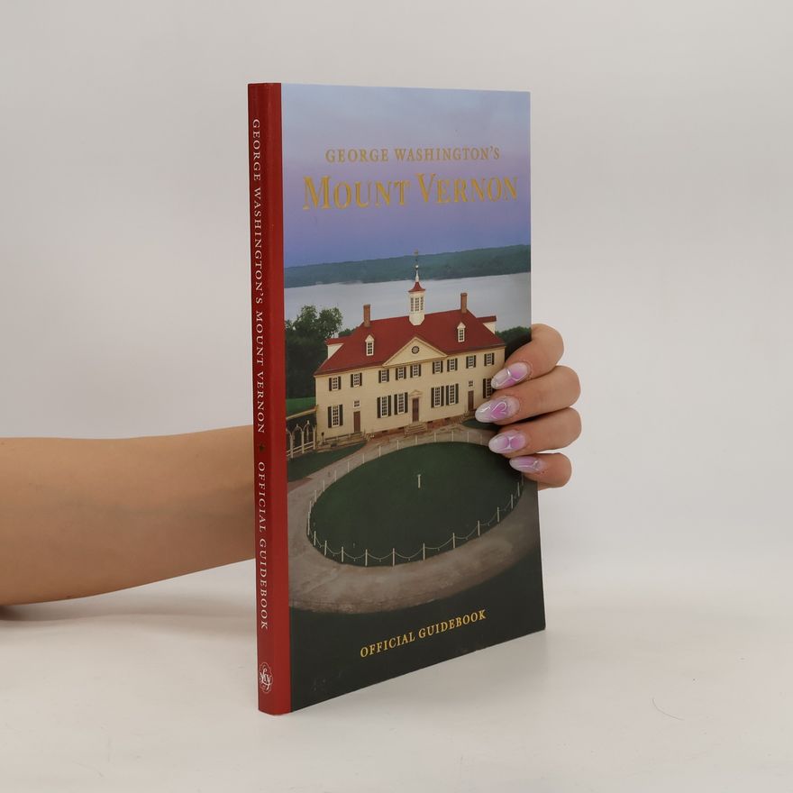 Kolektiv autorů George Washington's Mount Vernon. Official Guidebook
