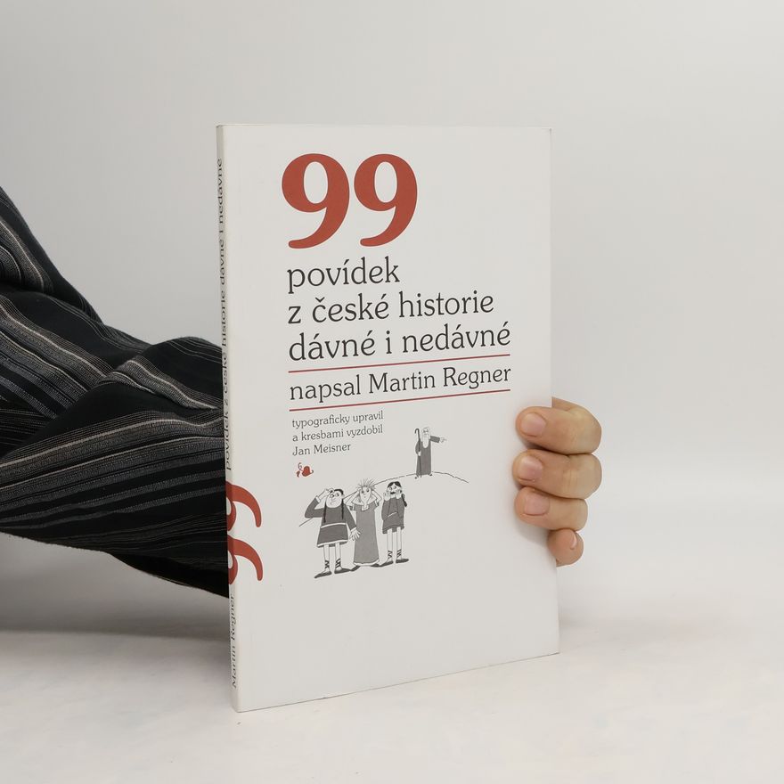 Martin Regner 99 povídek z české historie dávné i nedávné