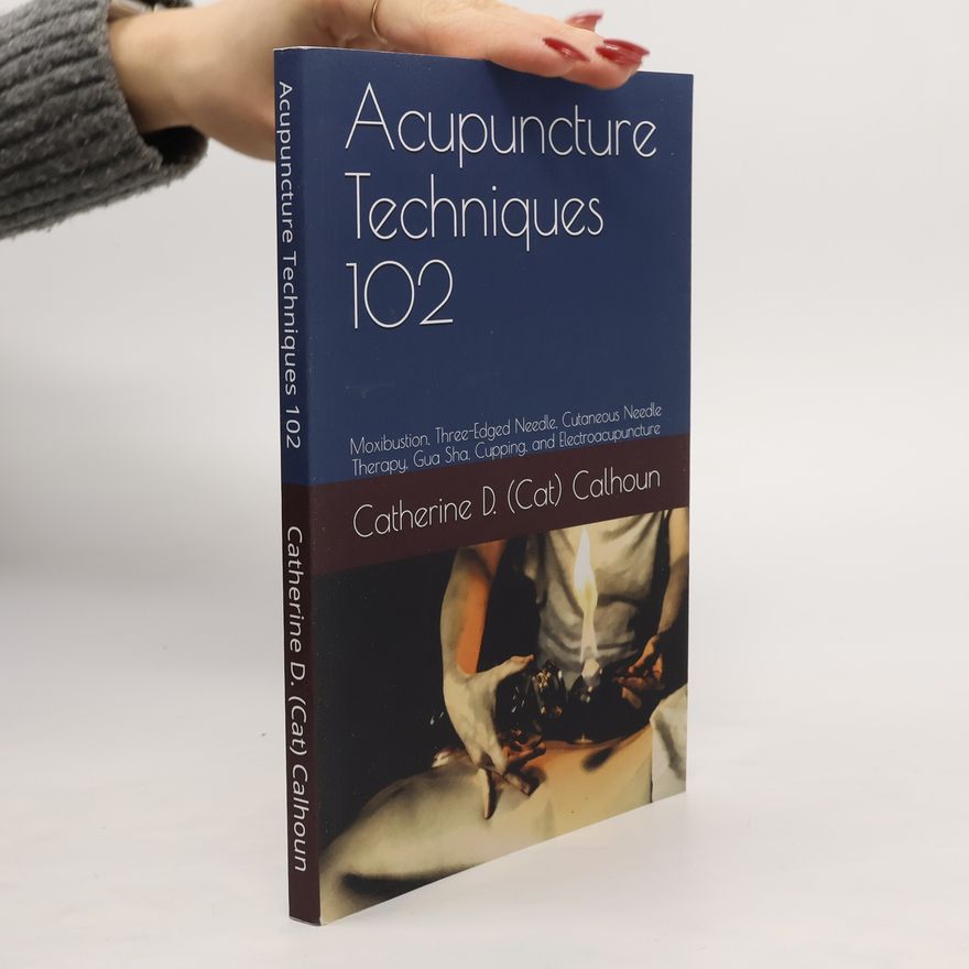 Catherine D (Cat) Calhoun L Ac Acupuncture Techniques 102