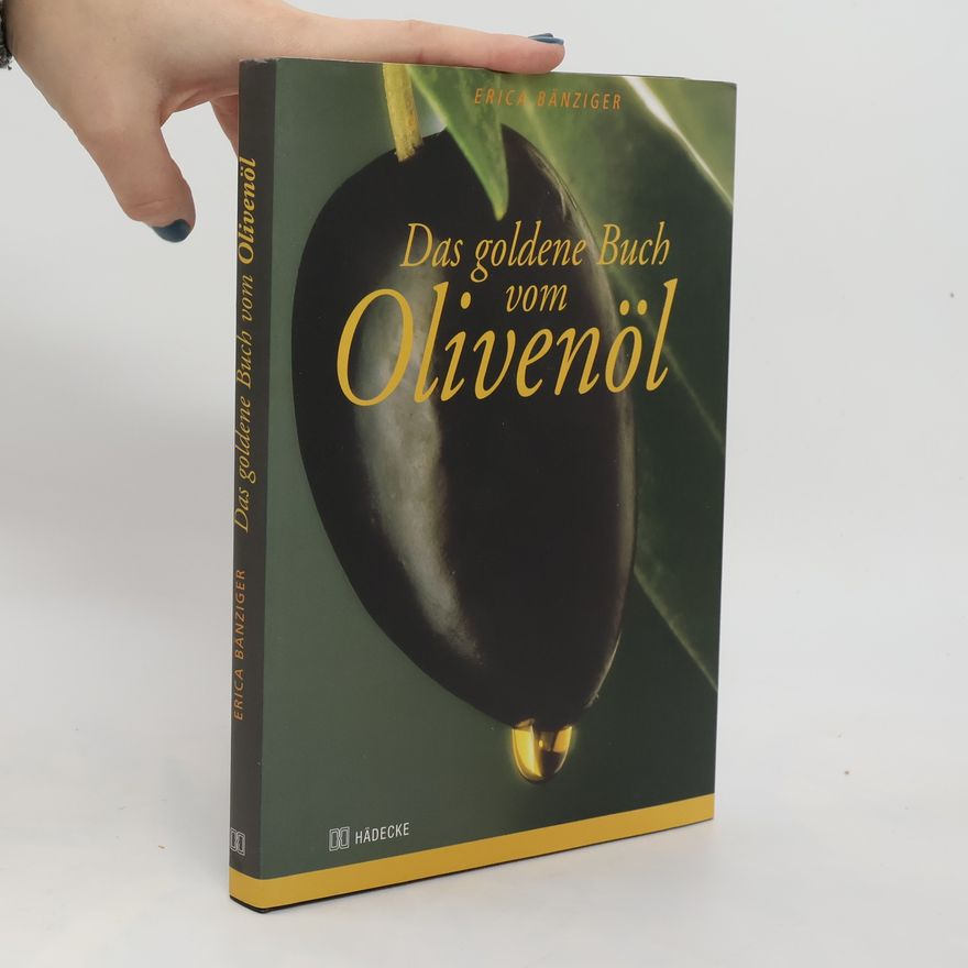 Erica Bänziger Das goldene Buch vom Olivenöl
