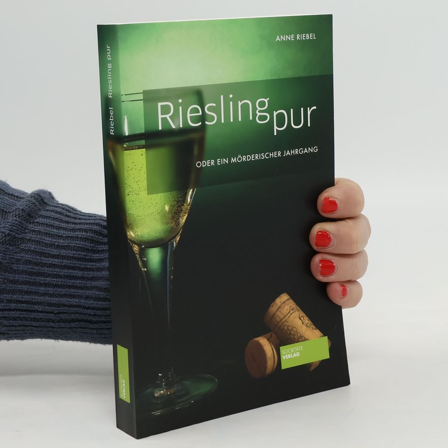 Anne Riebel Riesling pur oder ein mörderischer Jahrgang