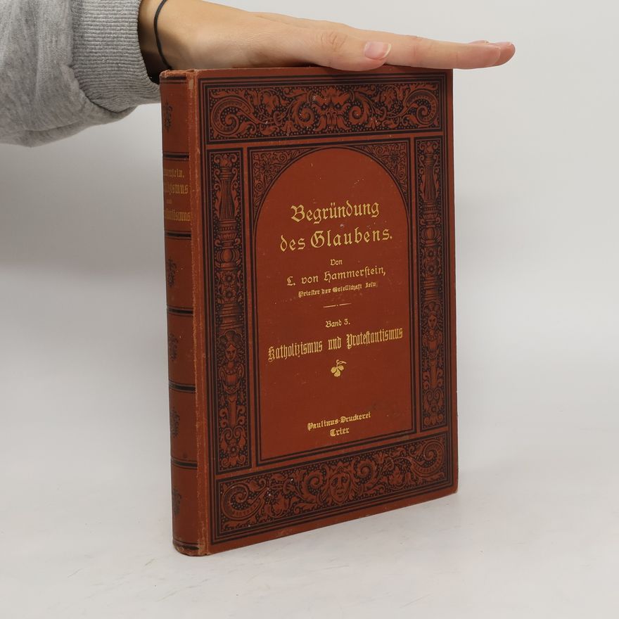 Ludwig von Hammerstein Begründung des Glaubens 3. Katholizismus und Protestantismus