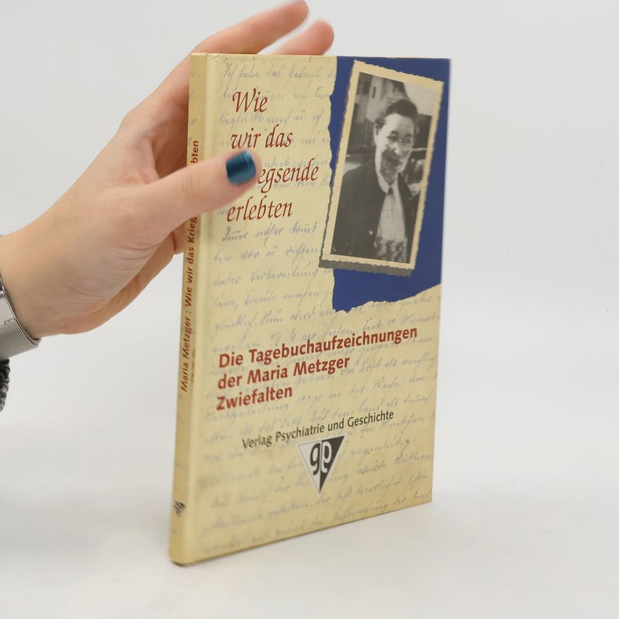 Maria Metzger Wie wir das Kriegsende erlebten