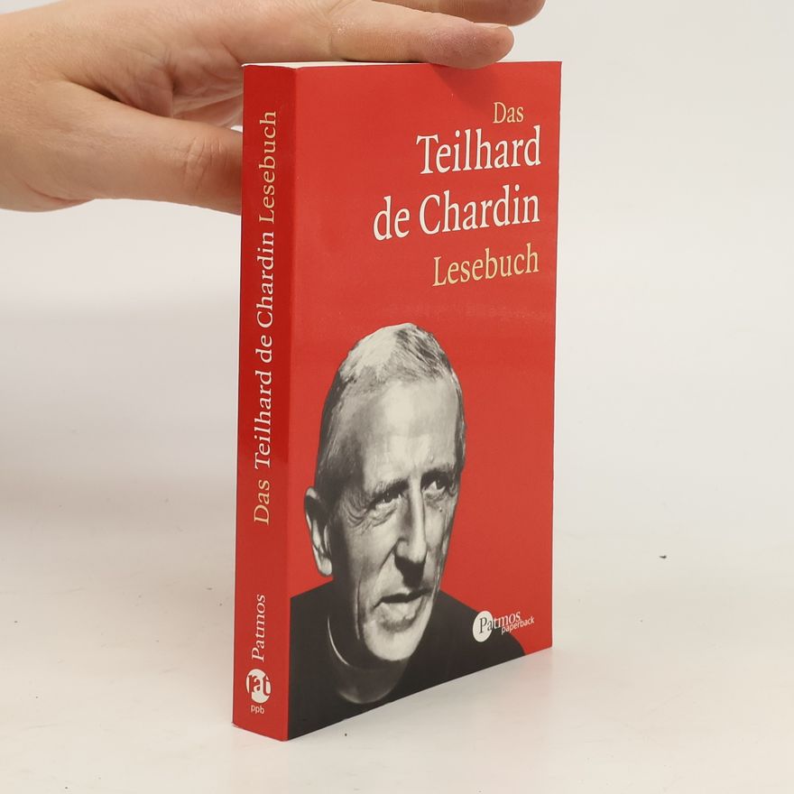 Pierre Teilhard de Chardin Das Teilhard-de-Chardin-Lesebuch