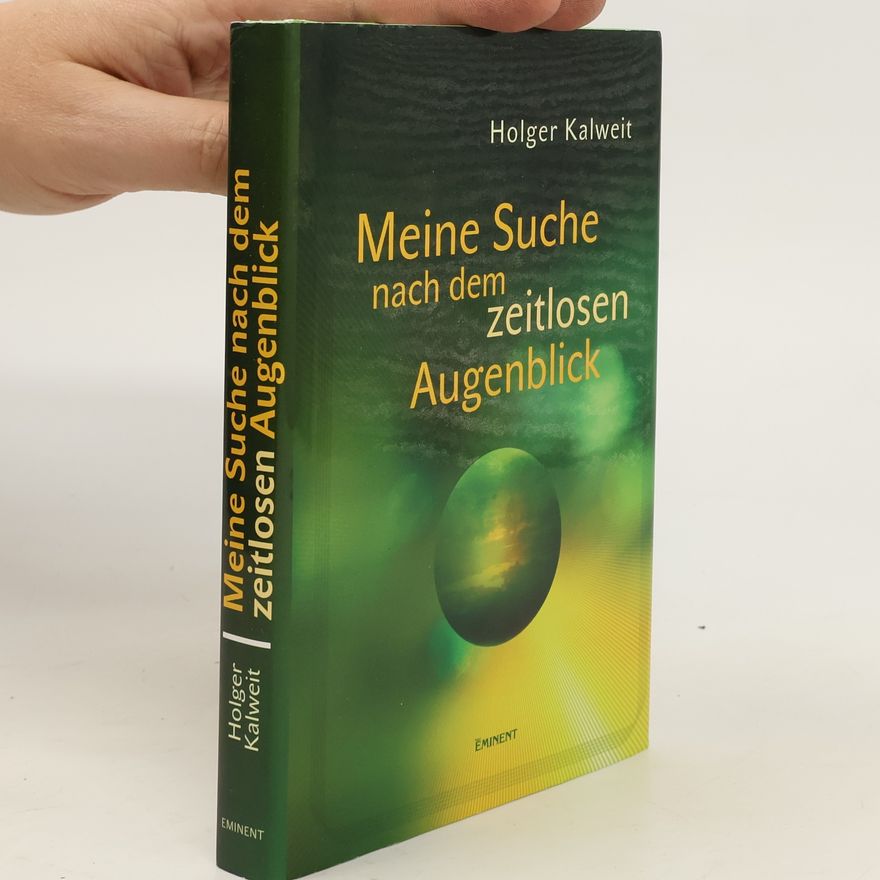 Holger Kalweit Meine Suche nach dem zeitlosen Augenblick