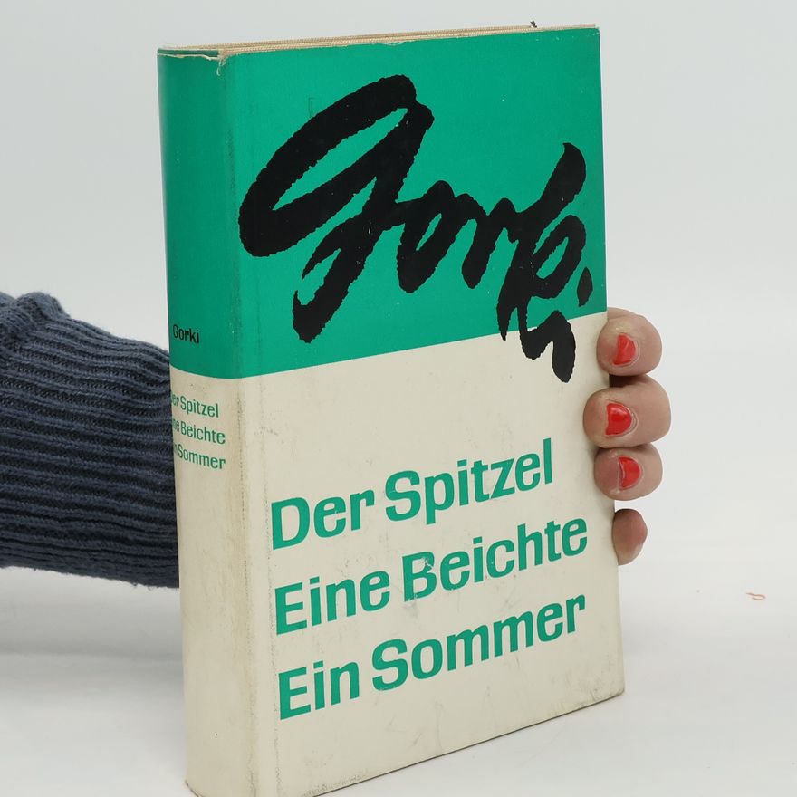 Maxim Gorky Der Spitzel. Eine Beichte. Ein Sommer