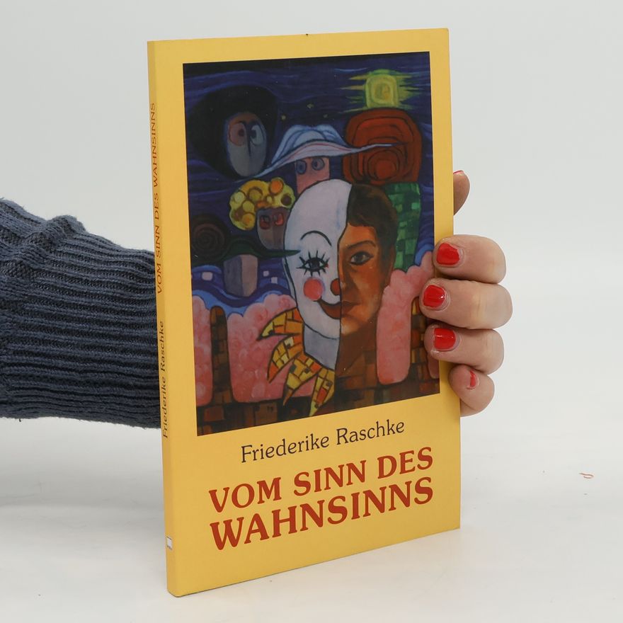 Friederike Raschke Vom Sinn des Wahnsinns