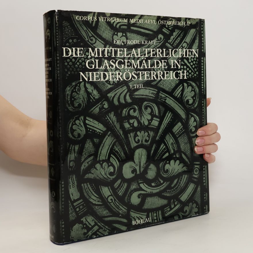 Eva Frodl-Kraft Die mittelalterlichen Glasgemälde in Niederösterreich