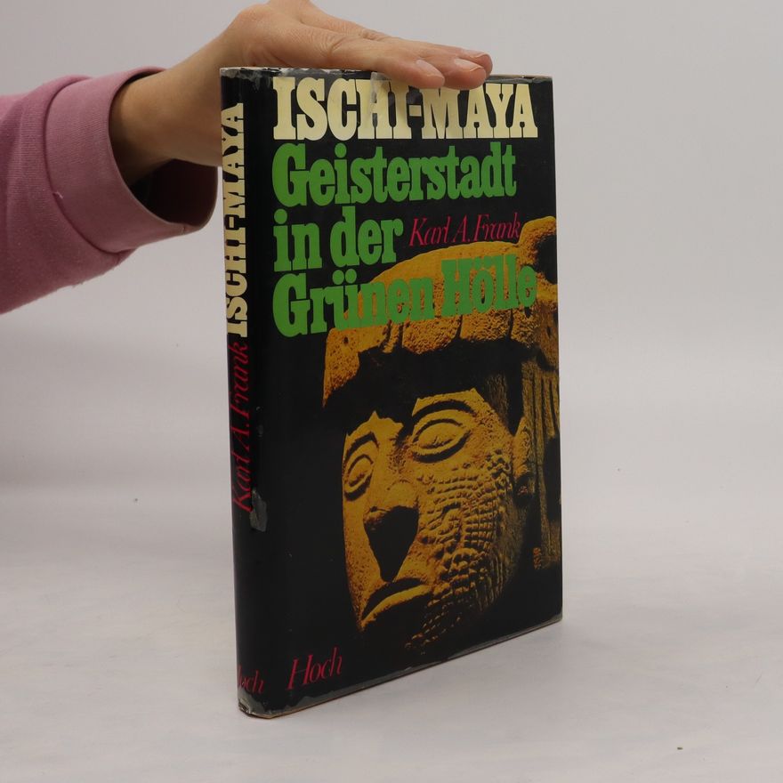 Karl A. Frank Ischi-Maya. Geisterstadt in der Grünen Hölle