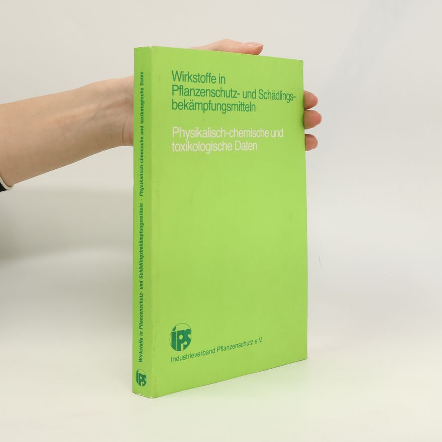 Kolektiv autorů Wirkstoffe in Pflanzenschutz- und Schädlingsbekämpfungsmitteln. Physikalisch-chemische und toxikologische Daten