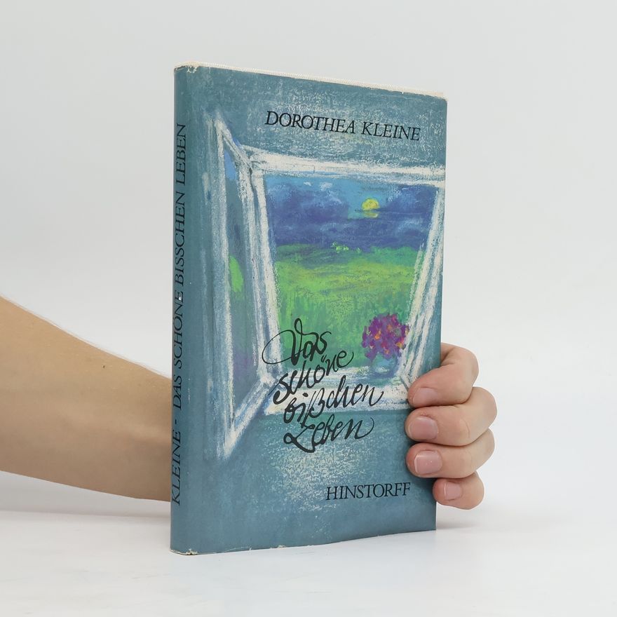 Dorothea Kleine Das schöne bisschen Leben